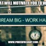 3 Things that will motivate you to work harder