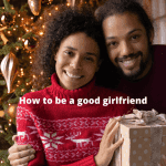 How To Be A Good Girlfriend - 9 Things You Should Do.