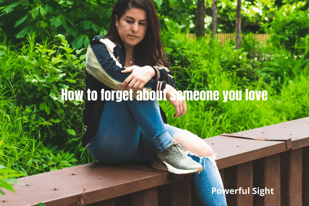 how to forget about someone you love
