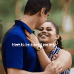 10 Ways To Be A Good Partner In A Relationship