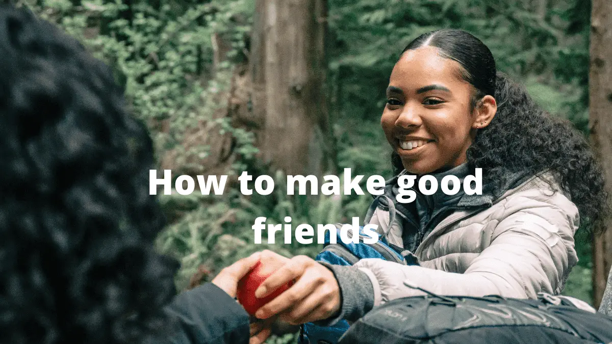 How to make good friends