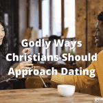 10 Godly Ways To Approach Dating As A Christian