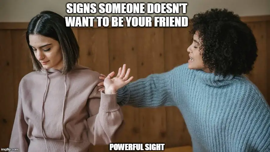 Signs someone doesn't want to be your friend