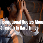 50 Inspirational Quotes About Strength In Hard Times