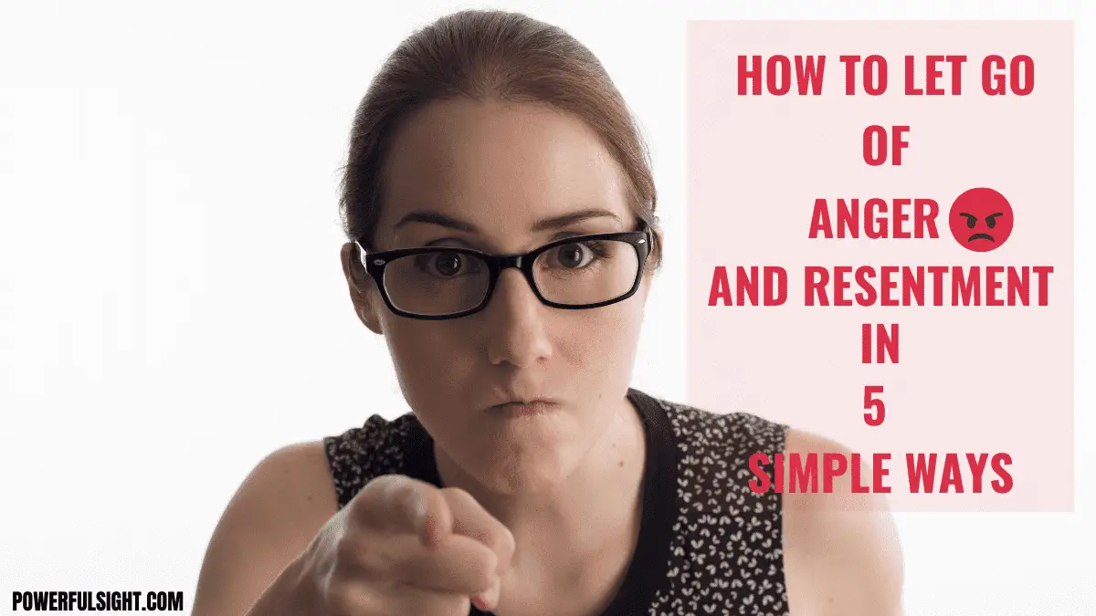 How to let go of anger and bitterness in 5 simple ways