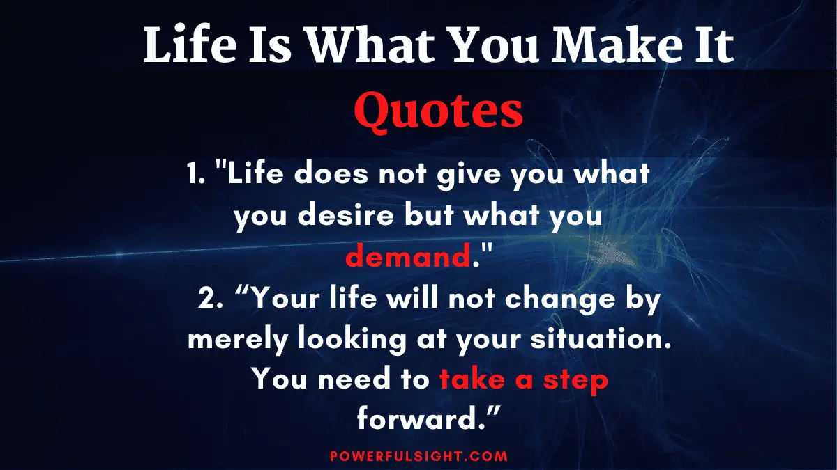 Life is what you make it quotes from www.powerfulsight.com
