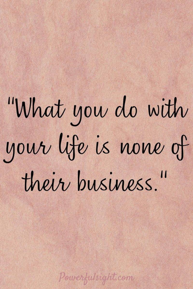 "What you do with your life is none of their business."