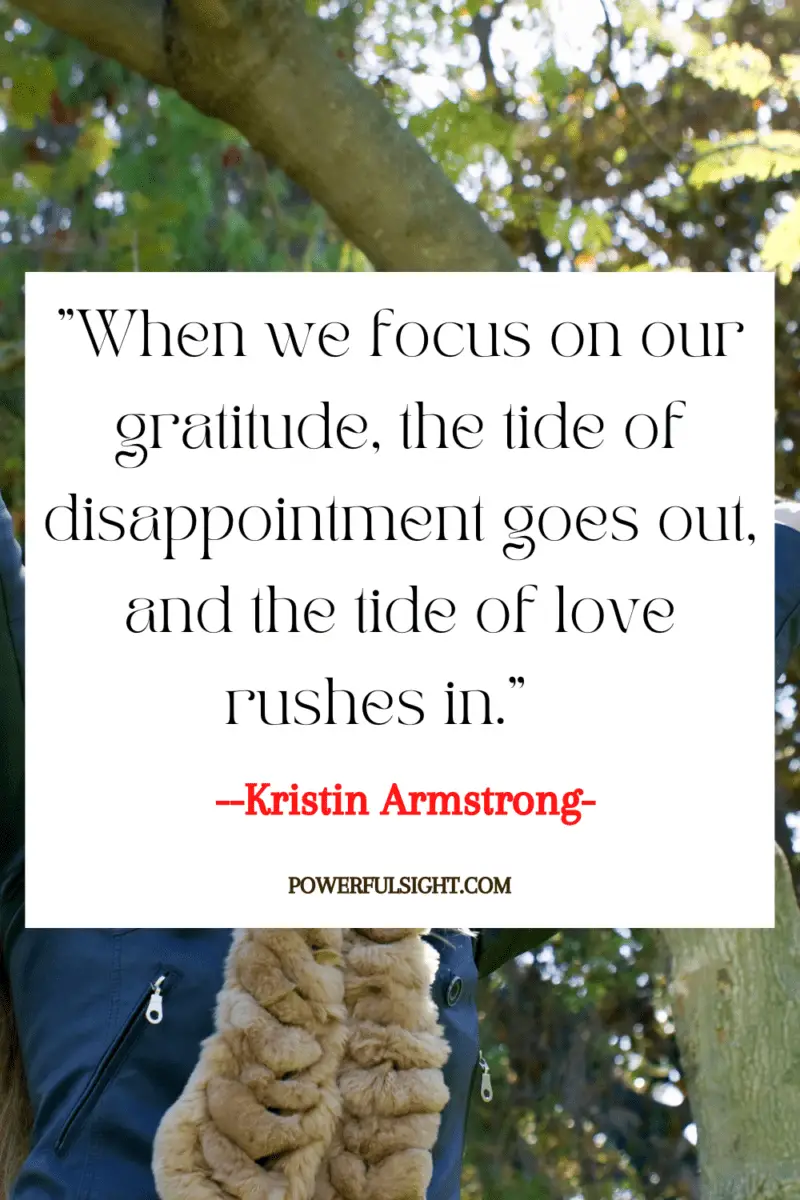 "When we focus on our gratitude, the tide of disappointment goes out, and the tide of love rushes in." 