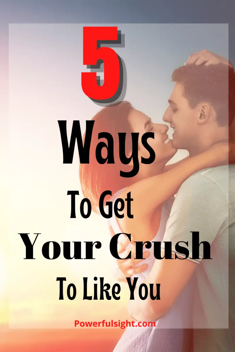 5 Ways to get your crush to like you