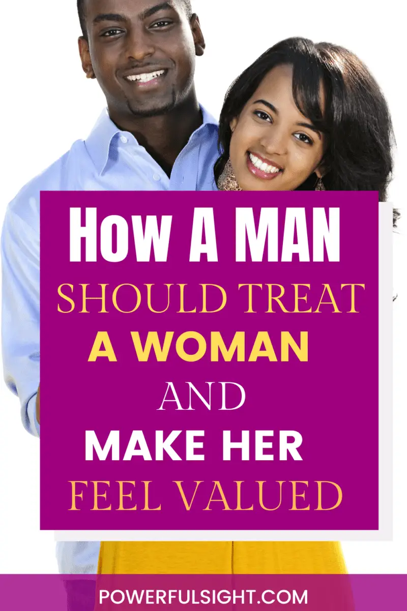 how a man should treat a woman and make her feel valued