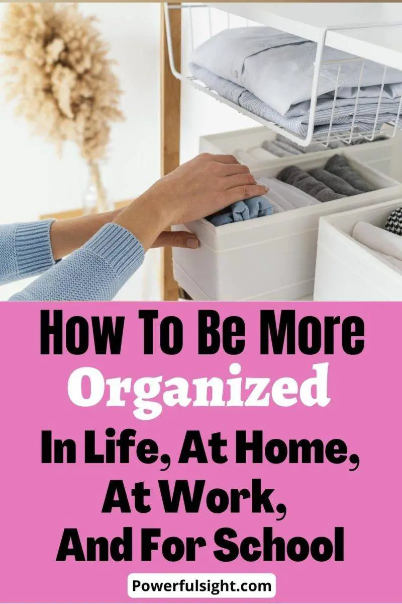 How to be more organized in life, at home, at work, and for school