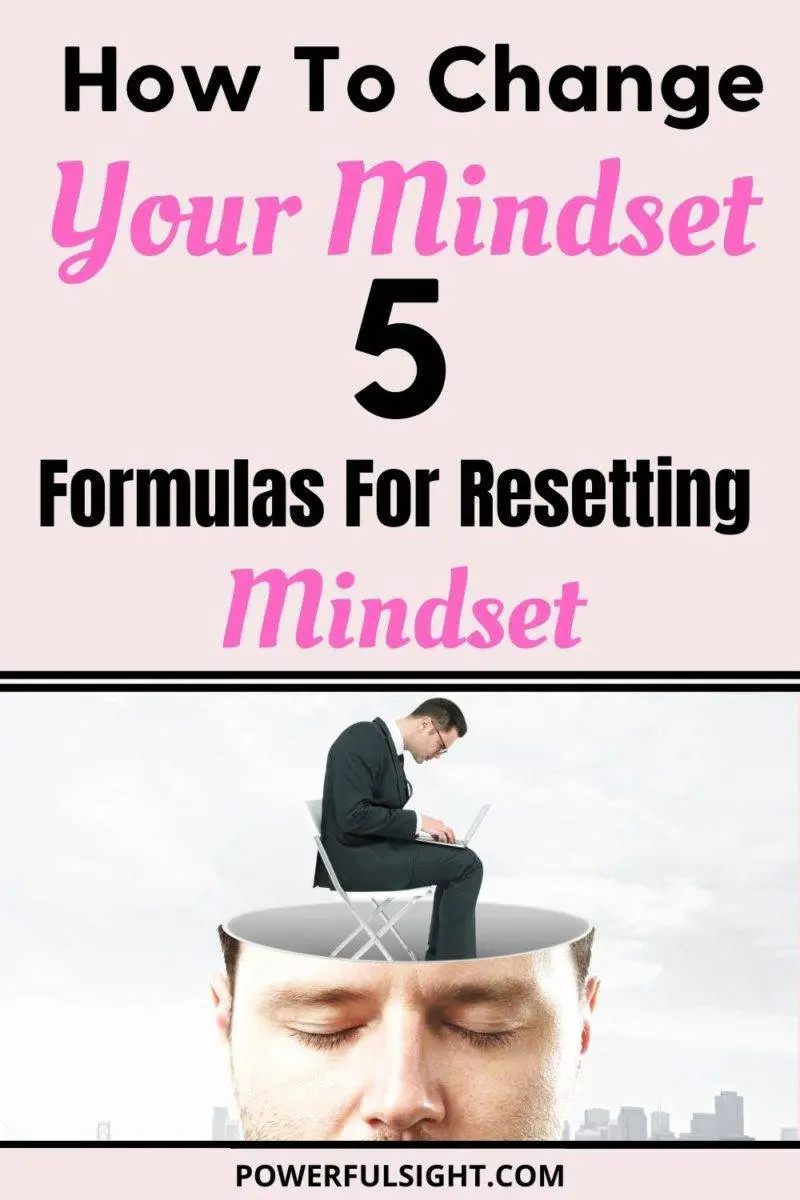 How To Change Your Mindset: 5 Formulas For Resetting Mindset