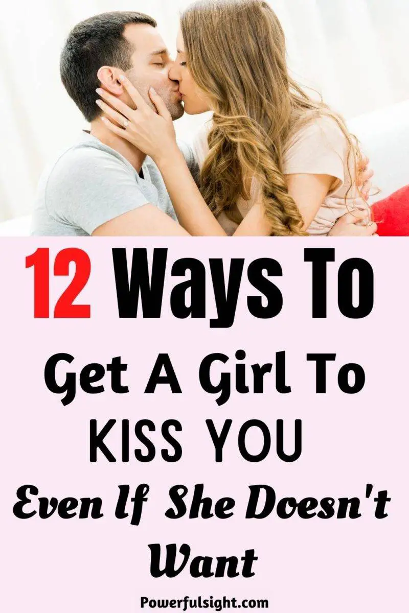 12 Ways to get a girl to kiss you even if she doesn't want