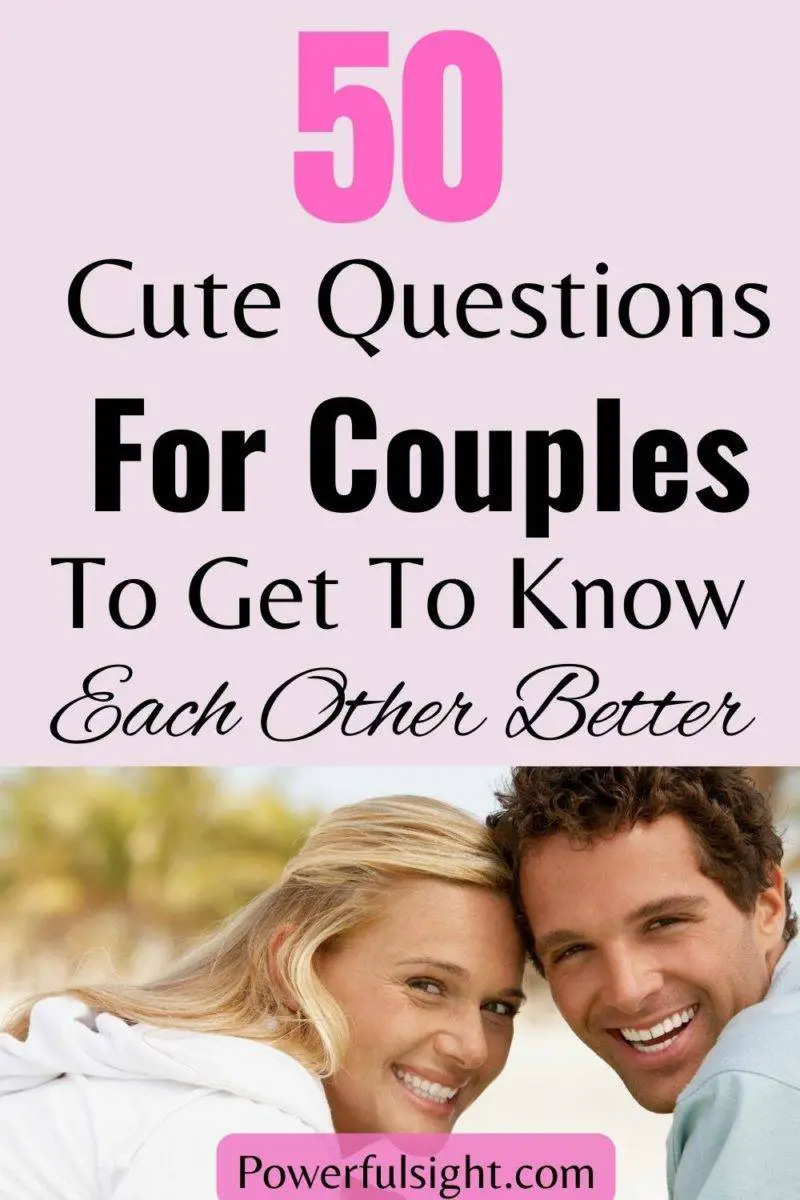 50 Questions for couples to get to know each other better