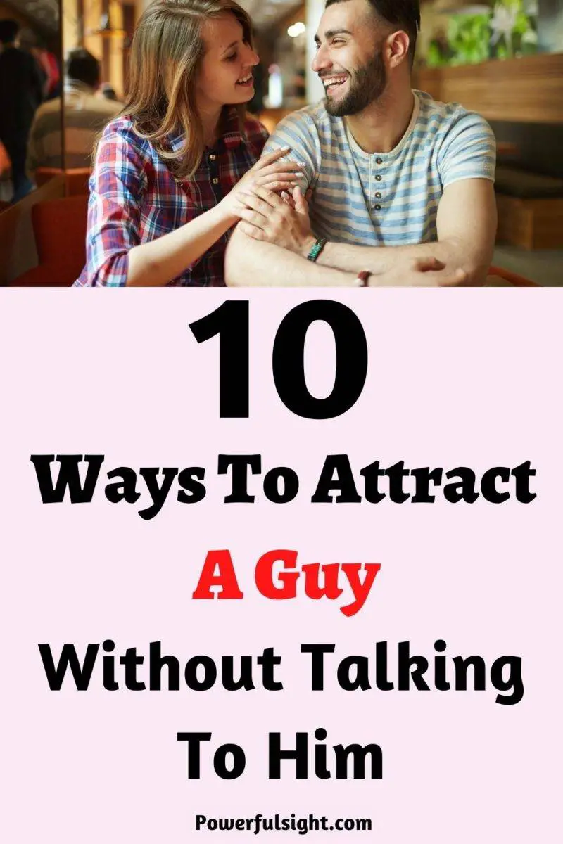 10 Ways to attract a guy without talking to him