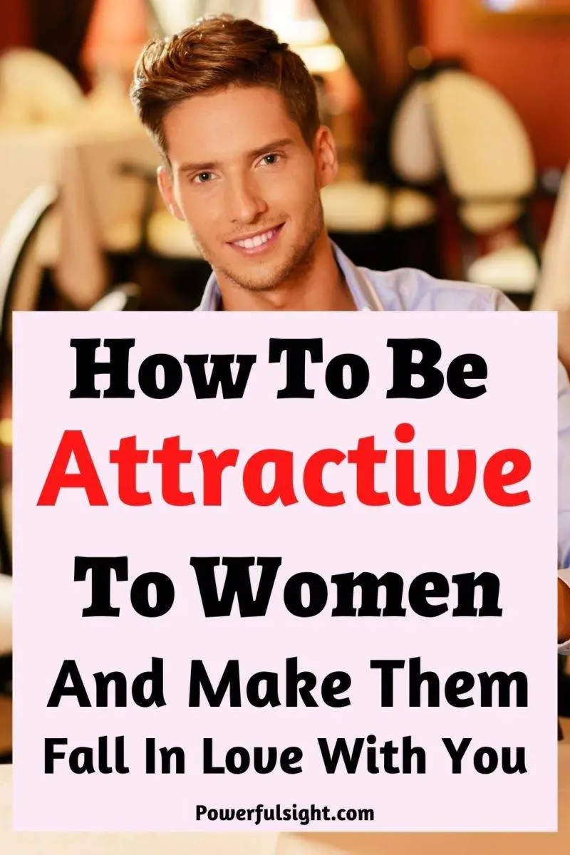 How to be attractive to women and make them fall in love with you