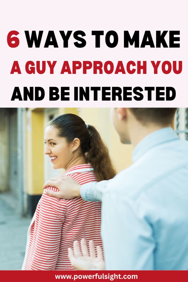 6 Ways To Make A Guy Approach You And Be Interested