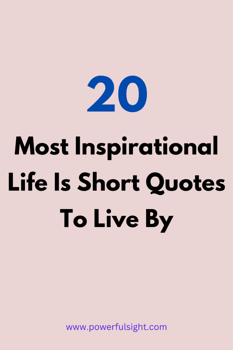 20 most inspirational life is short quotes to live by