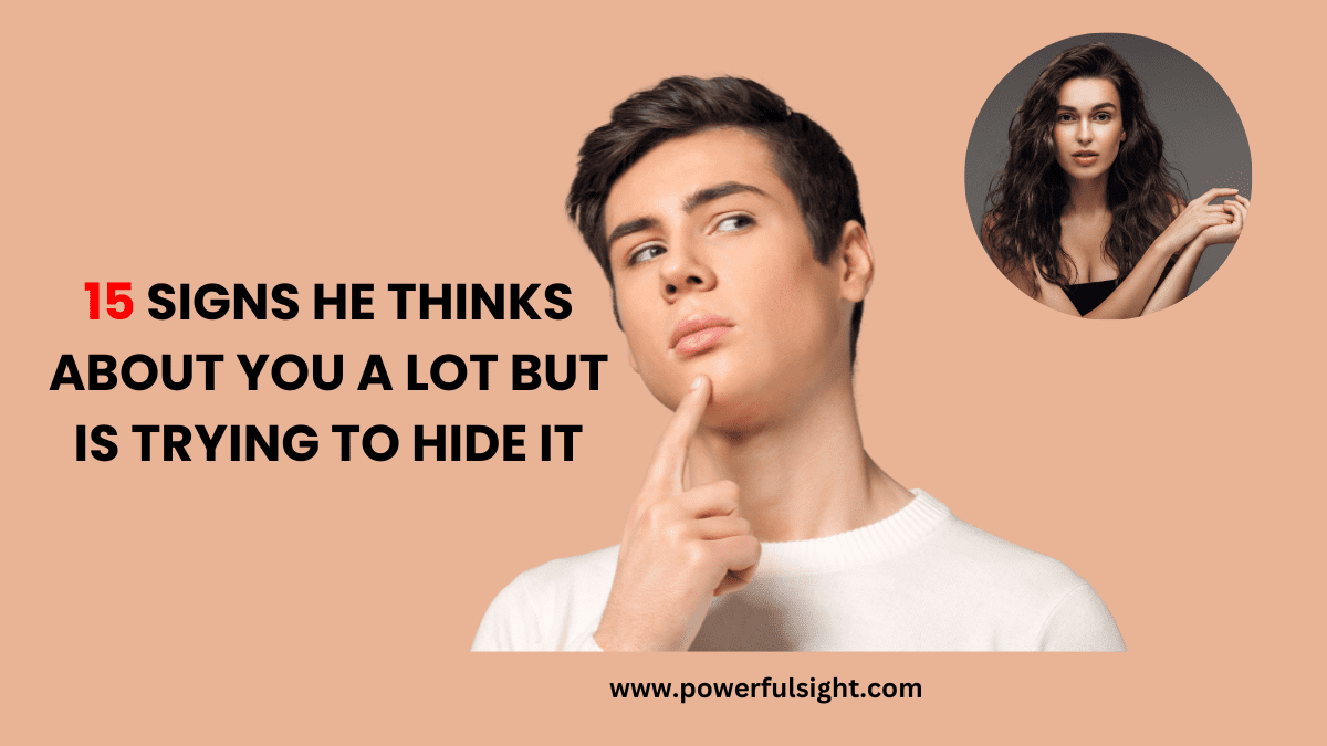 15 Signs He Thinks About You A Lot But Is Trying To Hide It