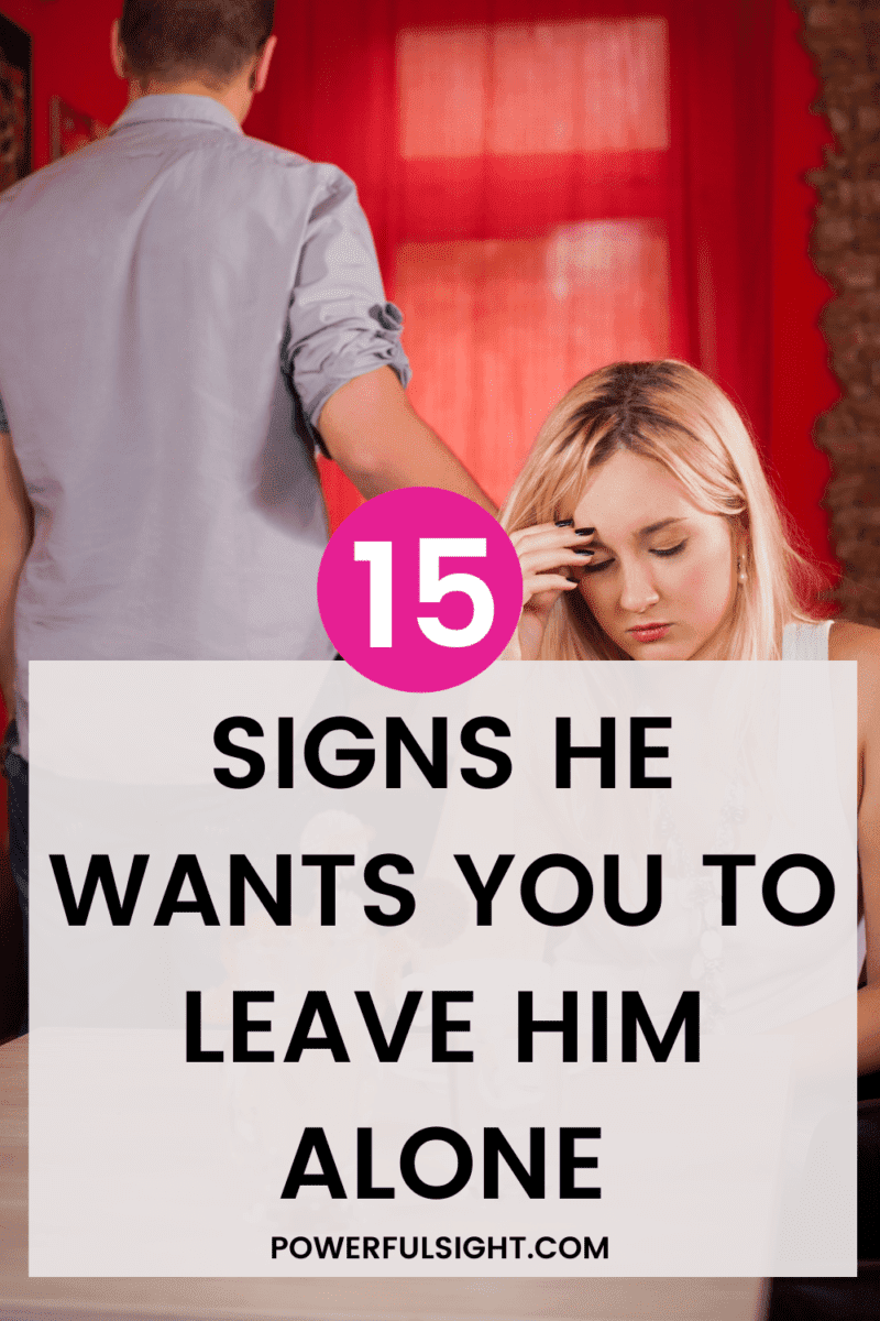 15 Signs he wants you to leave him alone