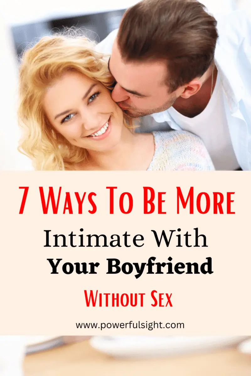 7 Ways to be more intimate with your boyfriend without sex www.powerfulsight.com