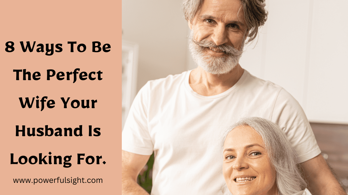 How To Be The Perfect Wife Your Husband Is Looking For