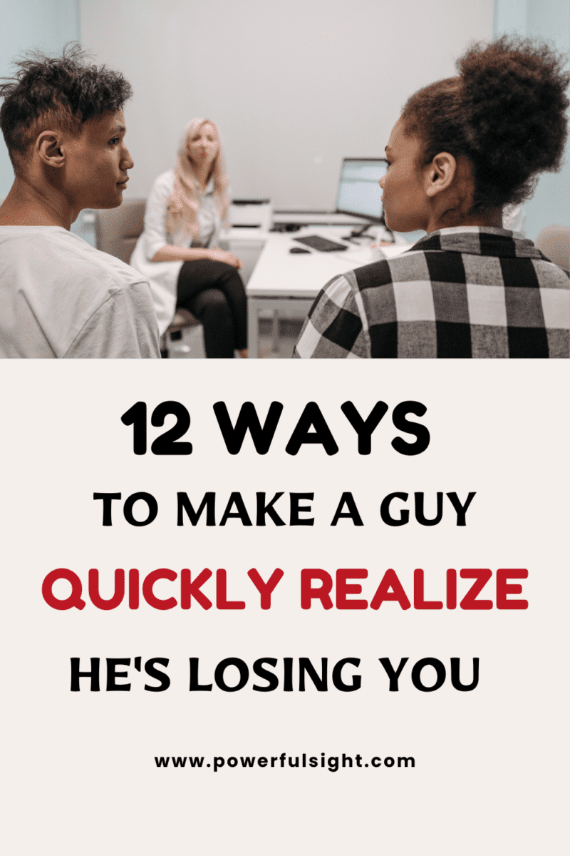 How to make a guy realize he's losing you