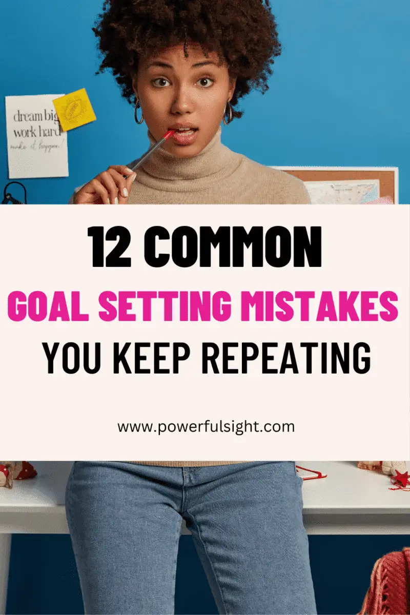 12 Common Goal Setting Mistakes You Keep Repeating