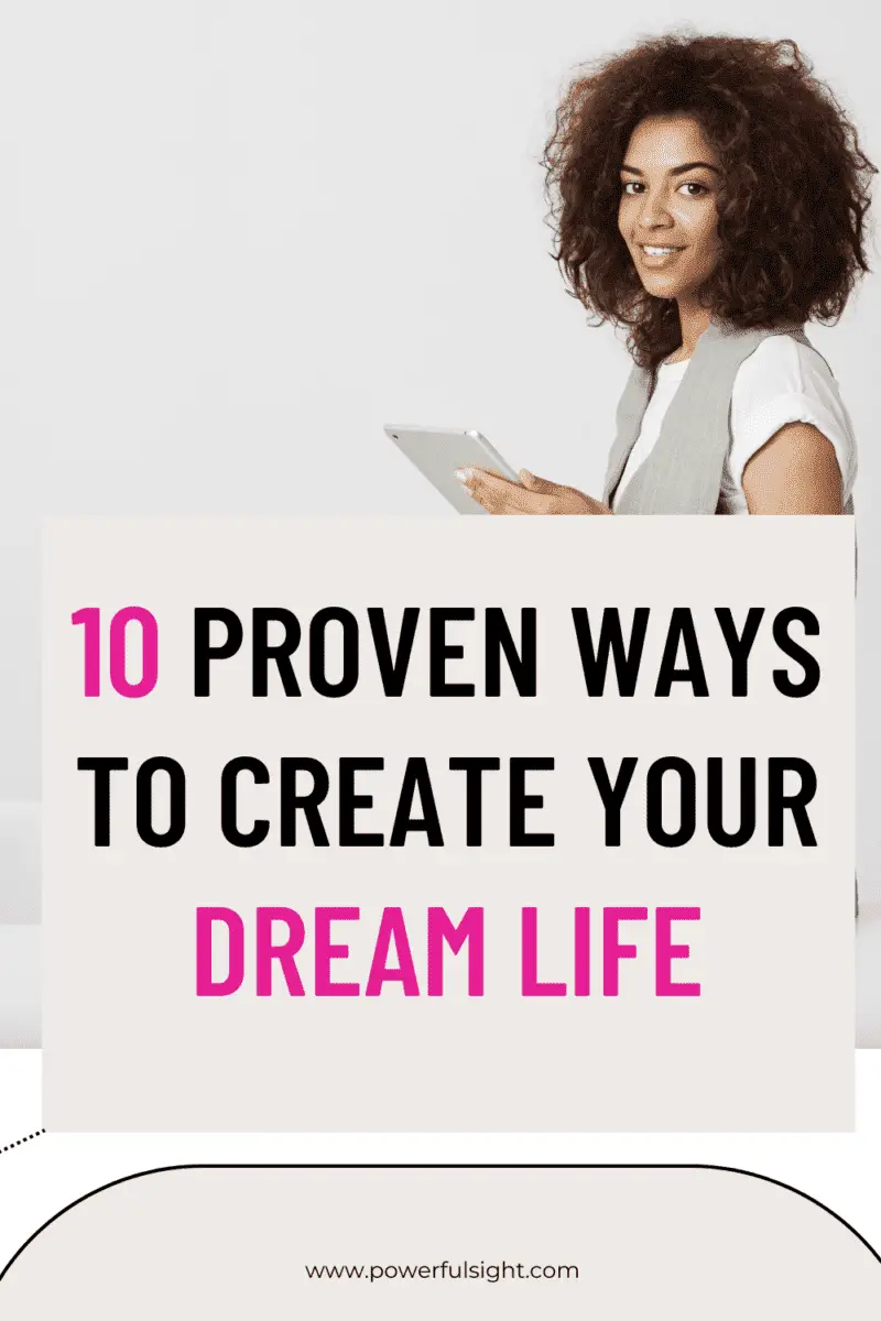 10 Proven ways to create your dream life.