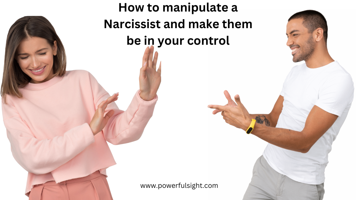 How to Manipulate a Narcissist To Be In Your Control