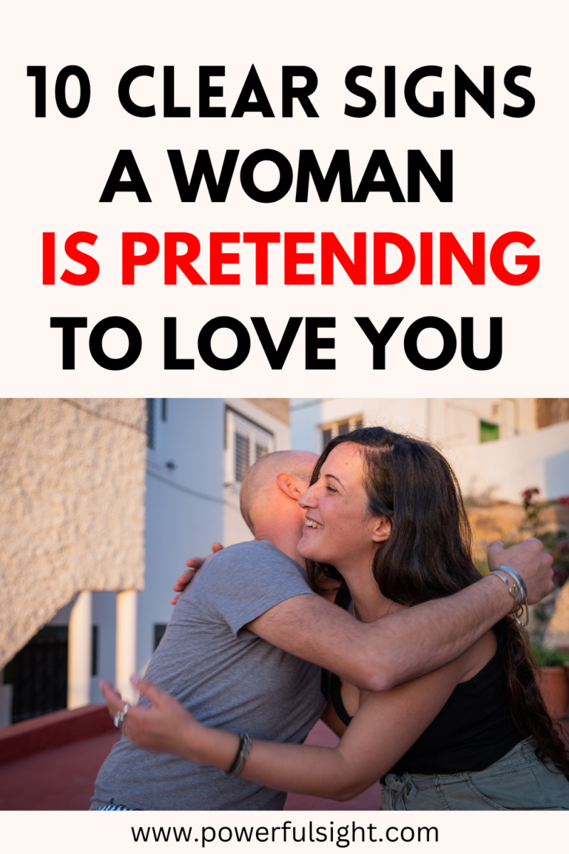 10 Clear signs a woman is pretending to love you