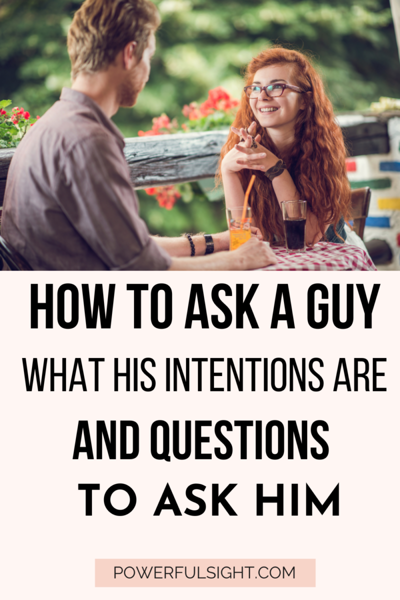 How to ask a guy what his intentions are