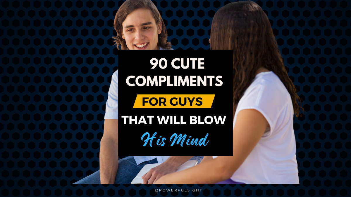 90 Cute Compliments for Guys That Will Blow His Mind