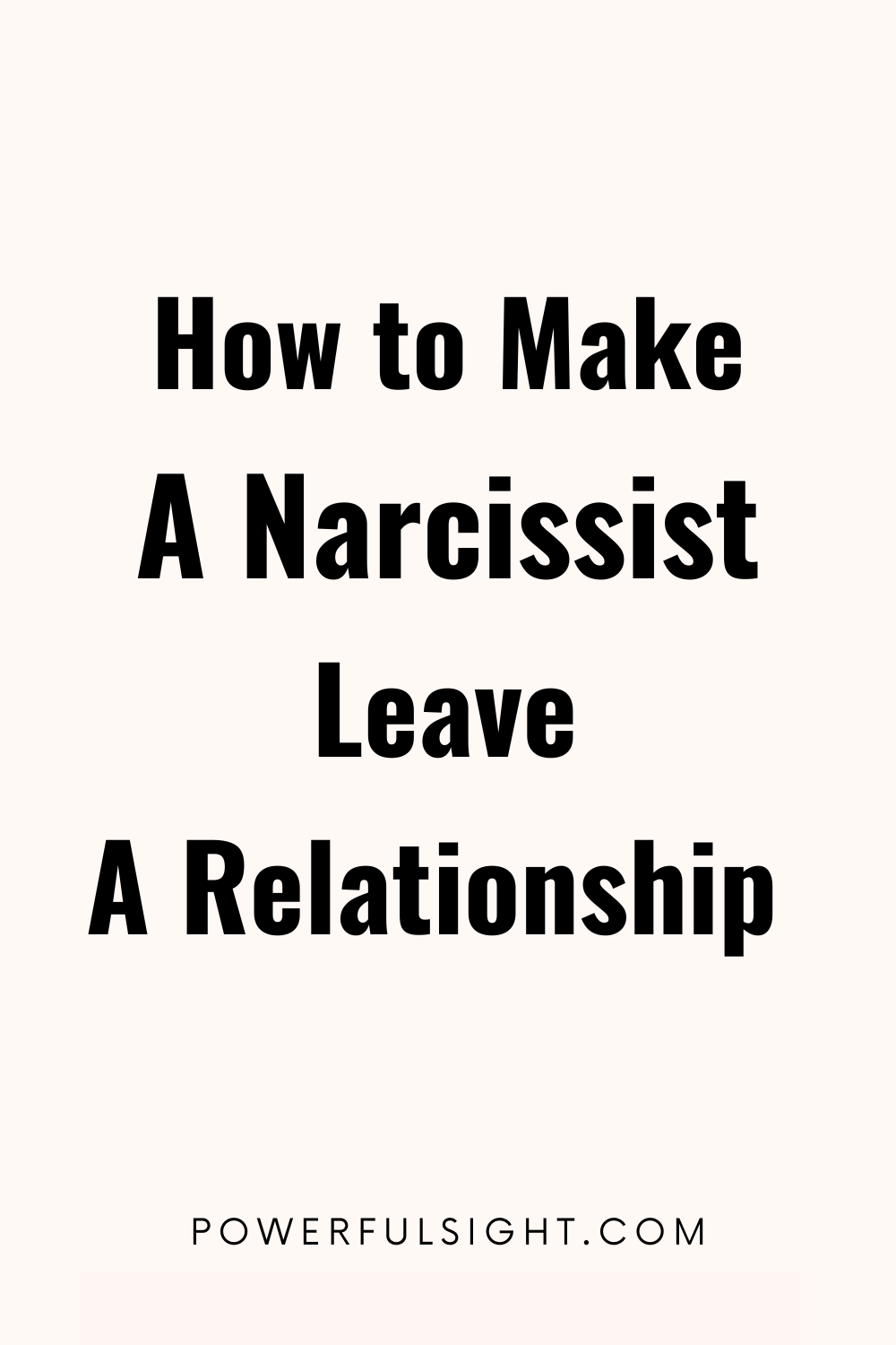 How to Make A Narcissist Leave a Relationship - Powerful Sight