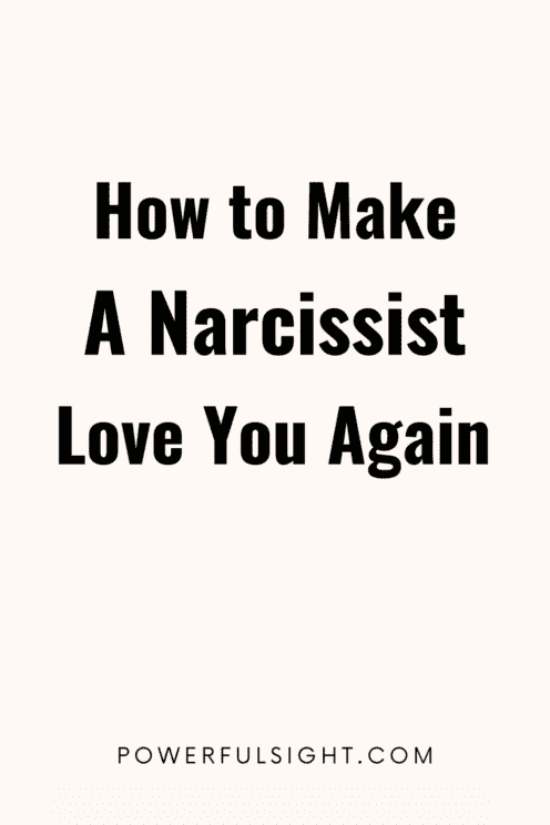 How to make a narcissist love you again