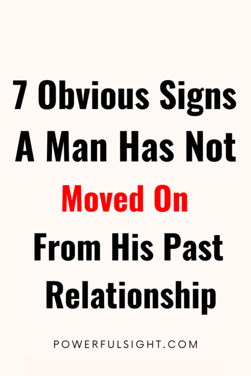 signs a man has not moved on 