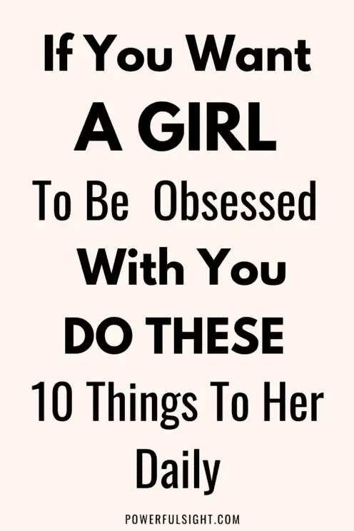 How to make a girl obsessed with you