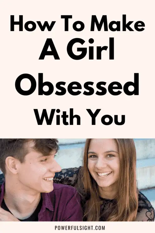 How to make a girl obsessed with you