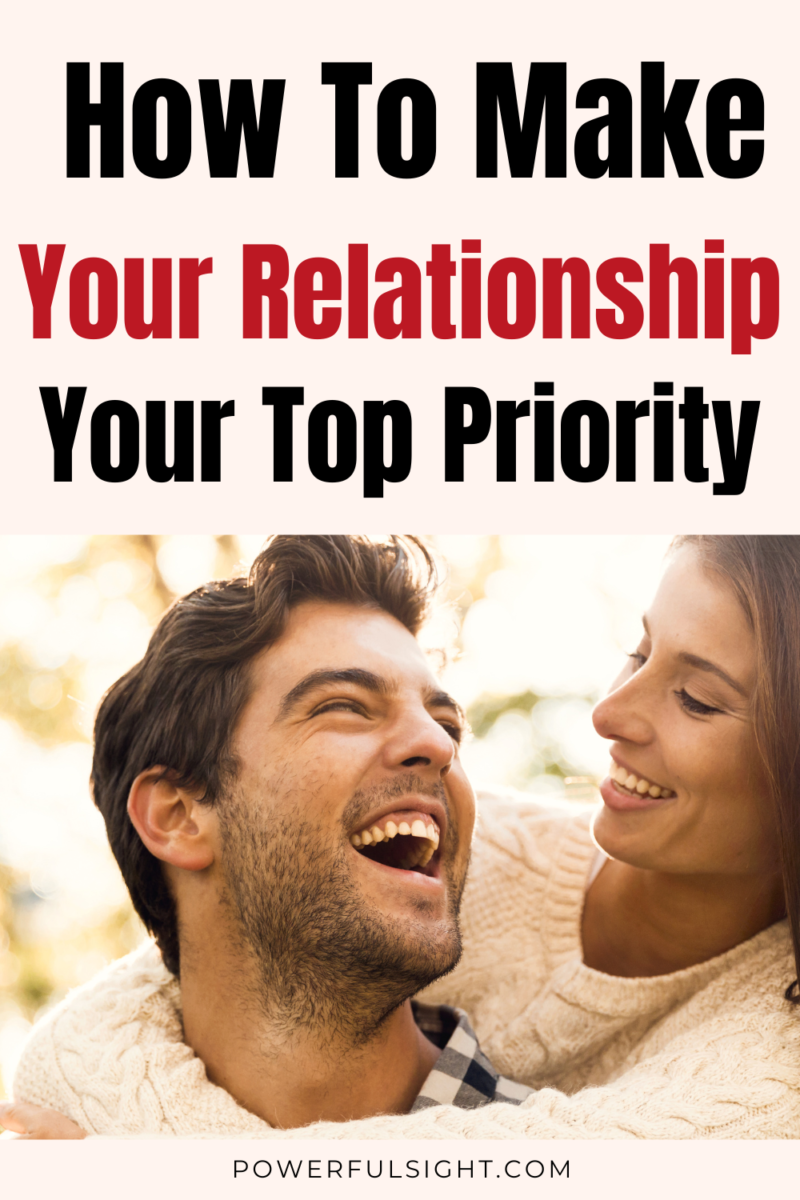 How To Prioritize Your Relationship And Make It Stronger Powerful Sight