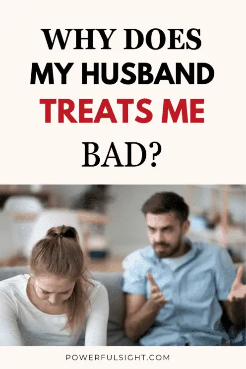 Why Does My Husband Treat Me Bad? Here's Why