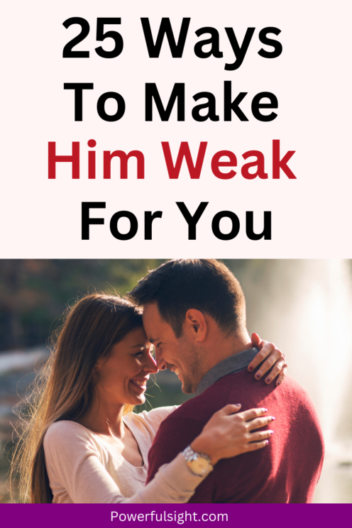 How to make him weak for you