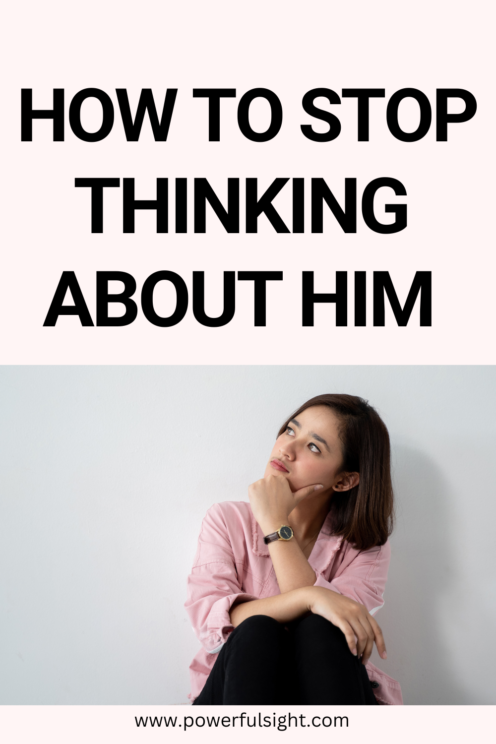 How To Stop Thinking About Him