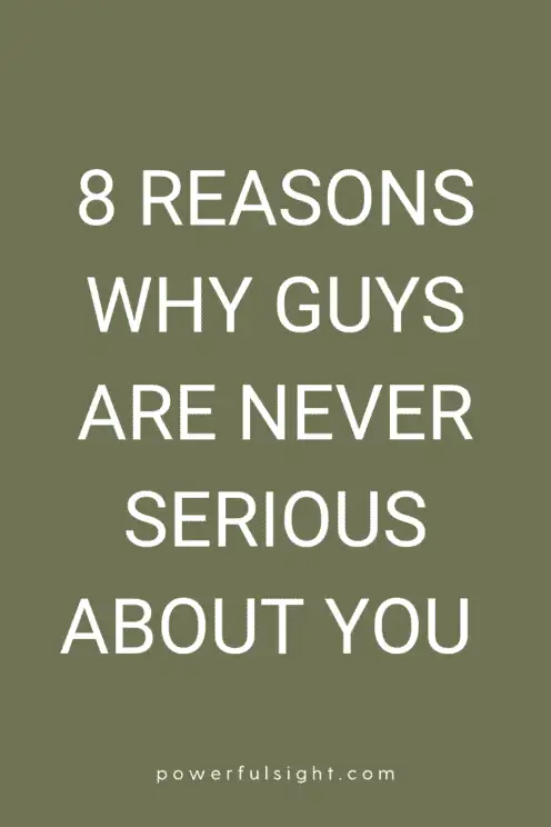 Why guys are never serious about you 