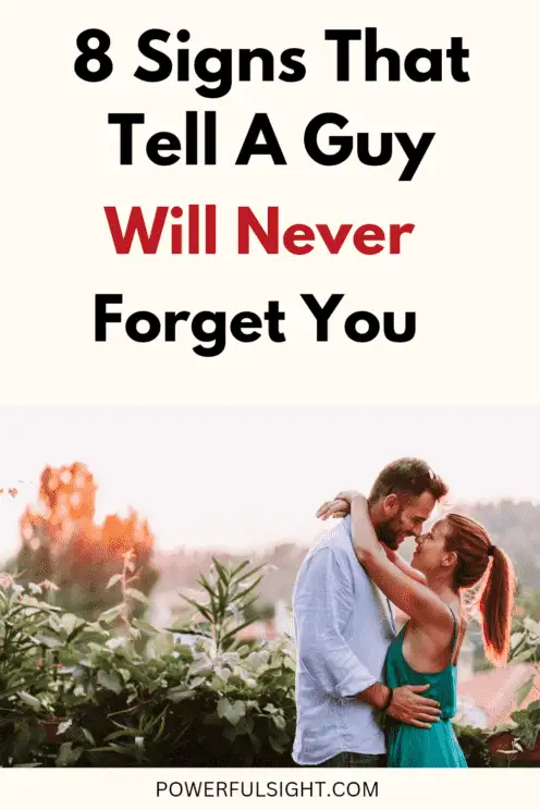 Signs a guy will never forget you 