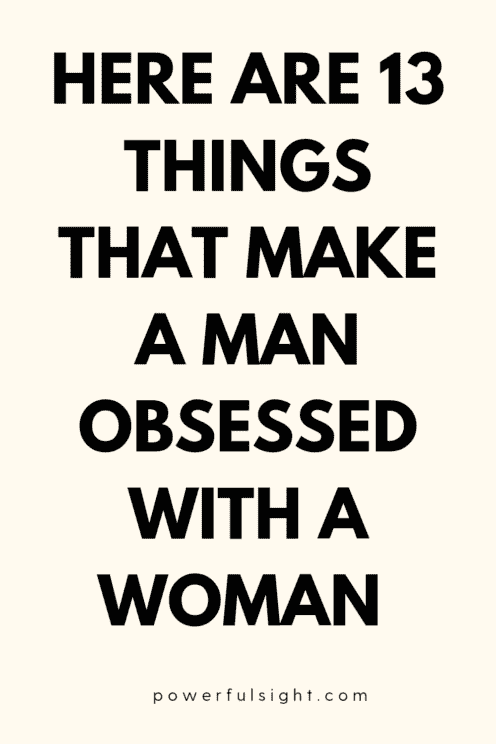 Things that make a man obsessed with you 