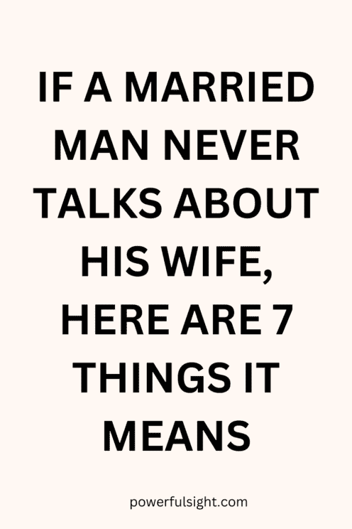 What Does It Mean When a Married Man Never Talks About His Wife?