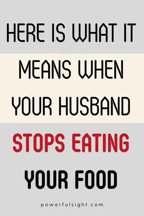 What It Means When Your Husband Stops Eating Your Food (1)