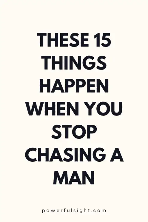 15 Things That Happen When You Stop Chasing a Man