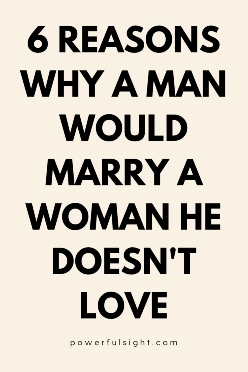 6 Reasons Why a Man Would Marry a Woman He Doesn't Love