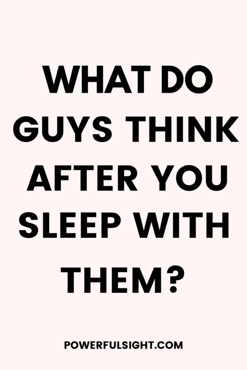 What do guys think after you sleep with them